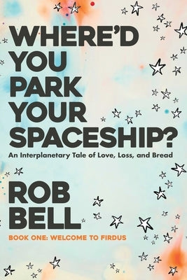 Where'd You Park Your Spaceship? by Bell, Rob