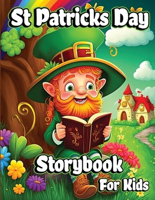 St Patricks Day Storybook for Kids: A Collection of Leprechauns Stories with Magic Rainbows, Pot of Gold, and Shamrocks for Children by Dream, Creative