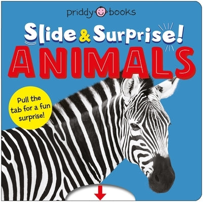 Animals (Slide & Surprise!): Pull the Tabs for a Fun Animal Surprise by Priddy, Roger