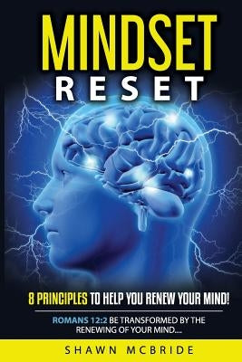 Mindset Reset: Eight Principles To Help You Renew Your Mind by McBride, Shawn