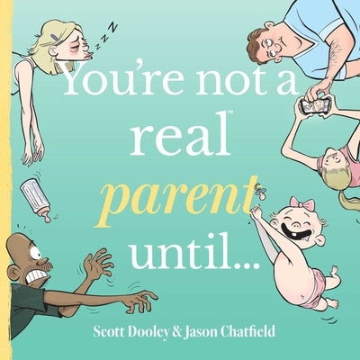 You're Not a Real Parent Until... by Dooley, Scott