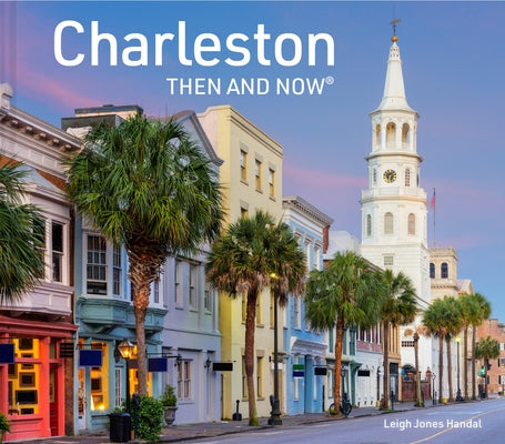 Charleston Then and Now by Jones Handal, Leigh