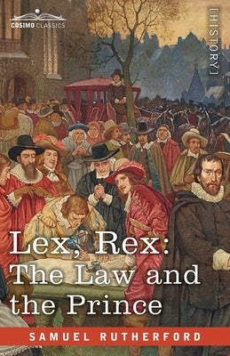 Lex, Rex: The Law and the Prince with De Jure Regni Apud Scotos by Rutherford, Samuel