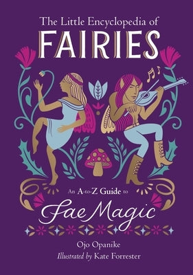 The Little Encyclopedia of Fairies: An A-To-Z Guide to Fae Magic by Opanike, Ojo