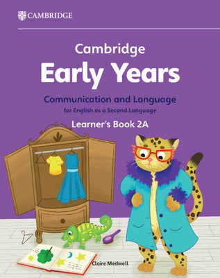 Cambridge Early Years Communication and Language for English as a Second Language Learner's Book 2a: Early Years International by Medwell, Claire
