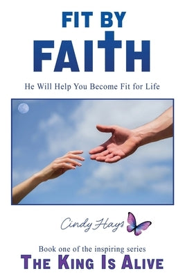 Fit by Faith: He Will Help You Become Fit for Life by Hays, Cindy