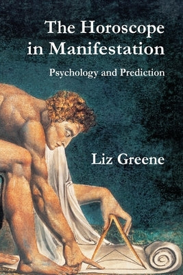 The Horoscope in Manifestation: Psychology and Prediction by Greene, Liz