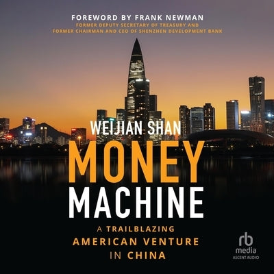 Money Machine: A Trailblazing American Venture in China by Shan, Weijian