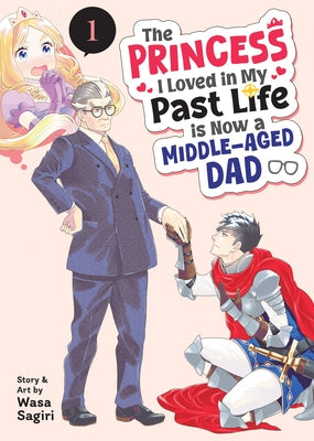 The Princess I Loved in My Past Life Is Now a Middle-Aged Dad Vol. 1 by Sagiri, Wasa