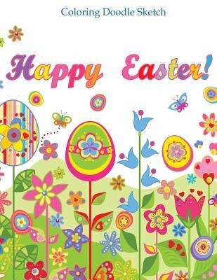 Happy Easter Color Doodle Sketch: Doodle Book for Teens and Kids of All Ages; Doodle Books in al; Doodle Books in Books; Coloring Books for Kids in al by Strawberry Circle Tea Room