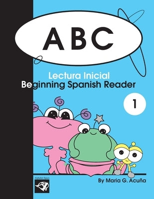 ABC Beginning Spanish Reader 1: Lectura Inicial by Acuna, Maria G.