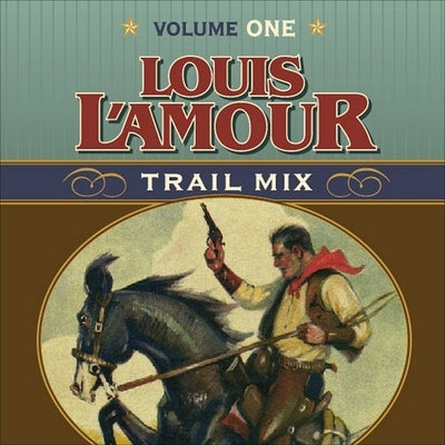Trail Mix Volume One: Riding for the Brand, the Black Rock Coffin Makers, and Dutchman's Flat by L'Amour, Louis