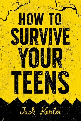 How to Survive Your Teens by Kepler, Jack