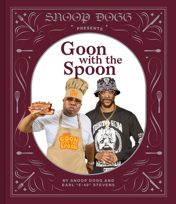 Snoop Dogg Presents Goon with the Spoon: A Cookbook by Dogg, Snoop
