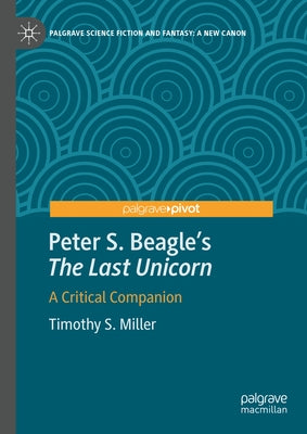 Peter S. Beagle's "The Last Unicorn": A Critical Companion by Miller, Timothy S.