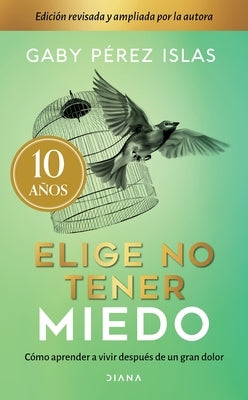 Elige No Tener Miedo. Edición Décimo Aniversario by PÃ©rez, Gaby PÃ©rez