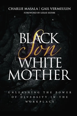 Black Son White Mother: Unleashing the Power of Diversity in the Workplace by Vermeulen, Gail