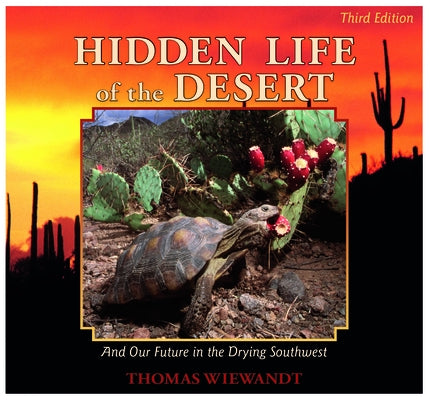 Hidden Life of the Desert: And Our Future in the Drying Southwest by Wiewandt, Thomas