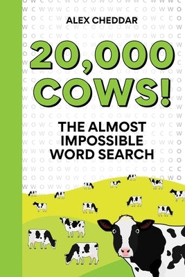 Twenty Thousand Cows!: The Almost Impossible Word Search by Cheddar, Alex