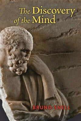 The Discovery of the Mind: The Greek Origins of European Thought by Snell, Bruno