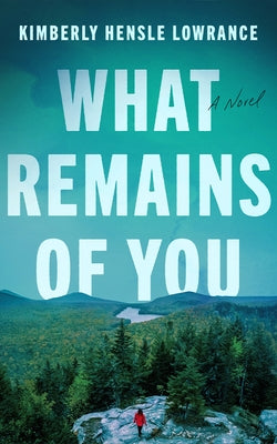 What Remains of You by Hensle Lowrance, Kimberly