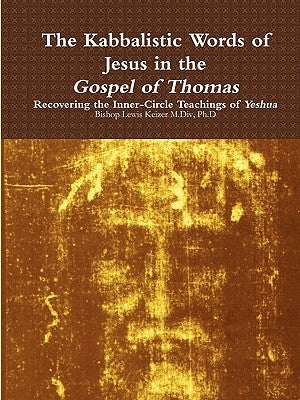 The Kabbalistic Teachings of Jesus in the Gospel of Thomas by Keizer, Lewis