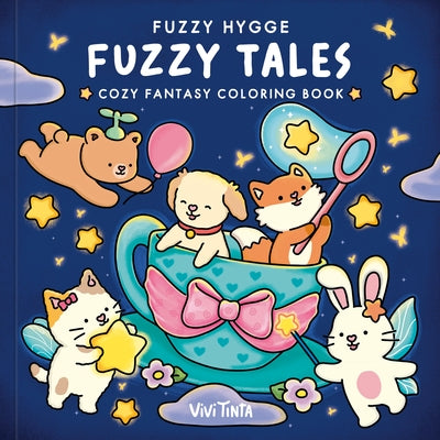 Fuzzy Hygge: Fuzzy Tales Coloring Book: Cozy Fantasy Coloring Book for Adults and Teens Featuring Adorable Fairycore Animals by Tinta, Vivi