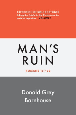 Romans, Man's Ruin: vol 1: Expositions of Bible Doctrines by Barnhouse, Donald G.