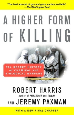 A Higher Form of Killing: A Higher Form of Killing: The Secret History of Chemical and Biological Warfare by Harris, Robert