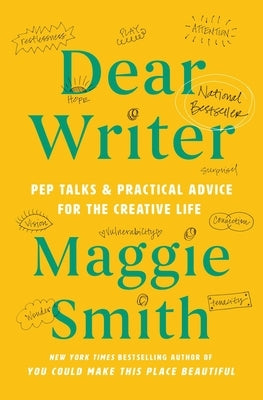 Dear Writer: Pep Talks & Practical Advice for the Creative Life by Smith, Maggie