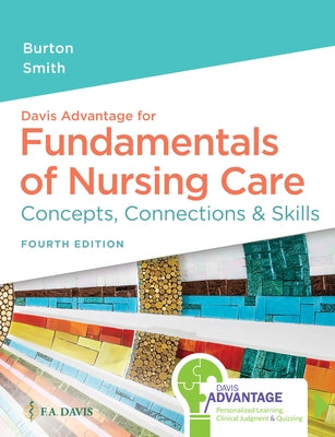 Davis Advantage for Fundamentals of Nursing Care: Concepts, Connections & Skills by Burton, Marti