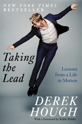 Taking the Lead: Lessons from a Life in Motion by Hough, Derek