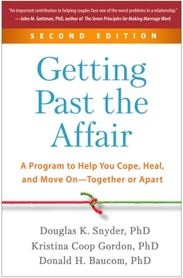 Getting Past the Affair: A Program to Help You Cope, Heal, and Move On--Together or Apart by Snyder, Douglas K.