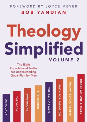 Theology Simplified (Vol.) 2: The Eight Foundational Truths for Understanding God's Plan for Man by Yandian, Bob