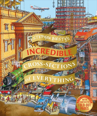 Stephen Biesty's Incredible Cross Sections of Everything by Platt, Richard