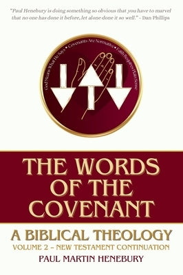 The Words of the Covenant: A Biblical Theology, Volume 2: New Testament Continuation by Henebury, Paul Martin