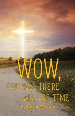 Wow, God Was There All the Time by Moses, Cynthia