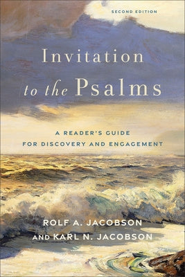 Invitation to the Psalms: A Reader's Guide for Discovery and Engagement by Jacobson, Rolf A.