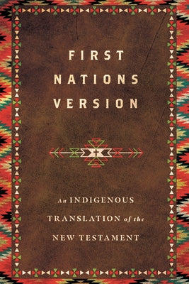 First Nations Version: An Indigenous Bible Translation of the New Testament by Wildman, Terry M.