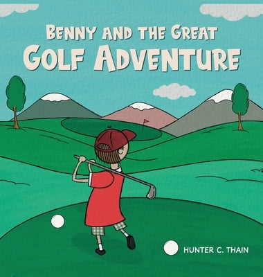 Benny and The Great Golf Adventure by Thain, Hunter C.