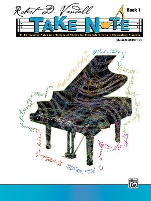 Take Note, Bk 1: 11 Noteworthy Solos in a Variety of Styles for Elementary to Late Elementary Pianists by Vandall, Robert D.