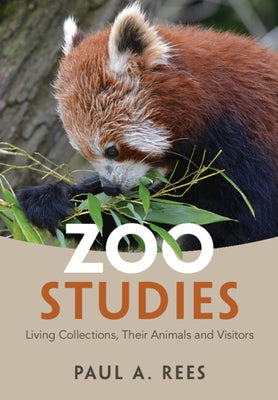 Zoo Studies: Living Collections, Their Animals and Visitors by Rees, Paul A.