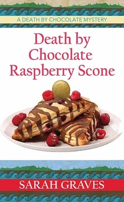 Death by Chocolate Raspberry Scone: A Death by Chocolate Mystery by Graves, Sarah