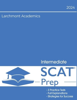 SCAT Intermediate 2024 Edition: 3 Full Length Tests with Explanations for Grades 4 and 5 by Academics, Larchmont