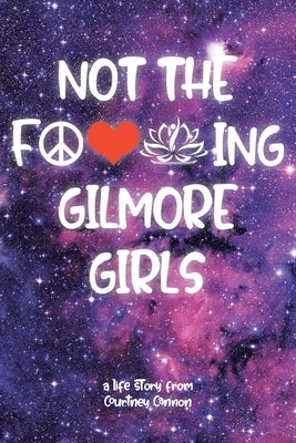 Not The F---ing Gilmore Girls by Cannon, Courtney