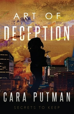 Art of Deception: Inspirational Romantic Suspense (Secrets to Keep Prequel) by Putman, Cara C.