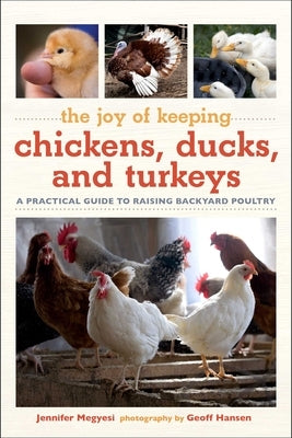 Joy of Keeping Chickens, Ducks, and Turkeys: A Practical Guide to Raising Backyard Poultry by Megyesi, Jennifer