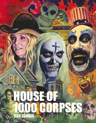 Rob Zombie's House of 1000 Corpses: The Making of a Cult Classic by Zombie, Rob