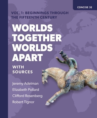 Worlds Together, Worlds Apart: A History of the World from the Beginnings of Humankind to the Present by Adelman, Jeremy