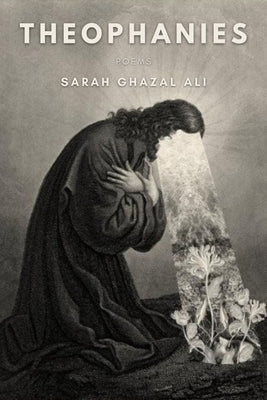 Theophanies by Ghazal Ali, Sarah